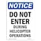Signmission OSHA Notice Sign, 10" Height, Rigid Plastic, Do Not Enter During Helicopter Sign, Portrait OS-NS-P-710-V-11183 - alternate 1